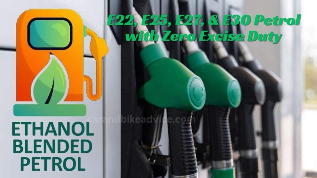 E22, E25, E27, & E30 petrol with zero excise duty